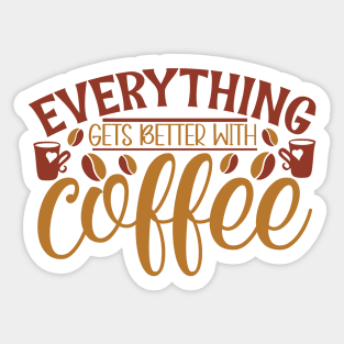 Everything Gets Better With Coffee Sticker